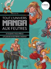 Tout l'univers manga aux feutres : 24 calques à taille réelle, 16 planches de BD prêtes à remplir : débutant