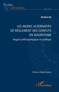 Les modes alternatifs de règlement des conflits en Mauritanie : regard anthropologique et juridique