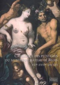 Catalogue des peintures du musée du château de Blois : XVIe-XVIIIe siècles