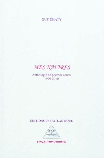 Mes navires : anthologie de poèmes courts, 1979-2010