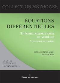 Equations différentielles : théorie, algorithmes et modèles : avec exercices corrigés : L3 - M1 - M2, Capes et agrégation