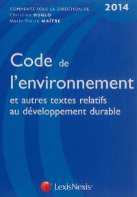 Code de l'environnement 2014 : et autres textes relatifs au développement durable : textes à jour au 16 novembre 2013