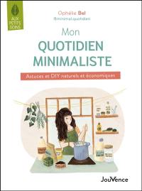 Mon quotidien minimaliste : astuces et DIY naturels et économiques