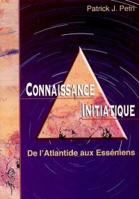 Connaissance initiatique. Vol. 1. De l'Atlantide aux Esséniens