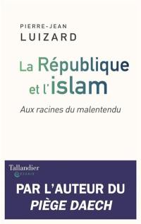 La République et l'islam : aux racines du malentendu