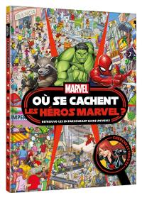 Où se cachent les héros Marvel ? : retrouve-les en parcourant leurs univers !