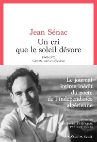 Un cri que le soleil dévore : 1942-1973 : carnets, notes et réflexions