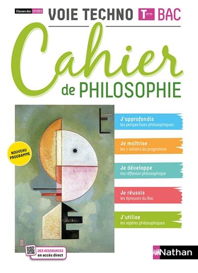 Cahier de philosophie, voie techno terminale bac : classes des lycées : nouveau programme