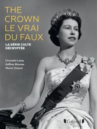 The crown : le vrai du faux : la série culte décryptée