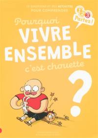 Pourquoi vivre ensemble c'est chouette ? : 10 questions et des activités pour comprendre