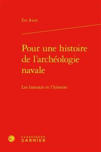 Pour une histoire de l'archéologie navale : les bateaux et l'histoire