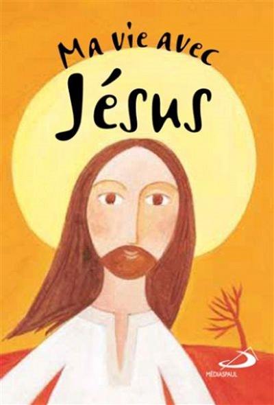 Ma vie avec Jésus : petit abc de vie chrétienne