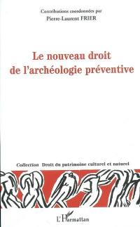 Le nouveau droit de l'archéologie préventive