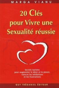 20 clés pour vivre une sexualité réussie : secrets taoïstes pour augmenter le désir et le plaisir, vaincre les inhibitions et les frustations