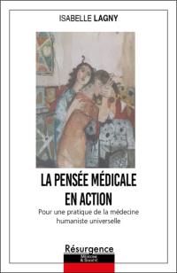 La pensée médicale en action : pour une pratique de la médecine humaniste universelle