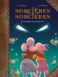 Sorcières-sorcières. Vol. 5. Le mystère du monstre noir