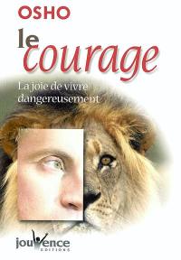 Le courage : la joie de vivre dangereusement