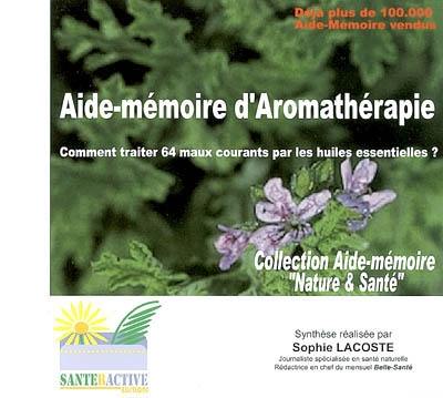 Aide-mémoire d'aromathérapie : comment traiter 64 maux courants par les huiles essentielles ?