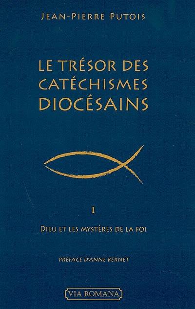 Le trésor des catéchismes diocésains. Vol. 1. Dieu et les mystères de la foi