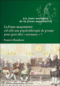 La franc-maçonnerie est-elle une psychothérapie de groupe pour gens dits normaux ?