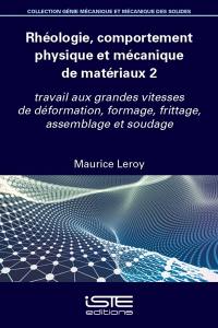 Rhéologie, comportement physique et mécanique des matériaux. Vol. 2. Travail aux grandes vitesses de déformation, formage, frittage, assemblage et soudage