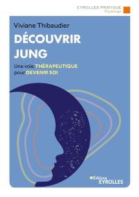 Découvrir Jung : une voie thérapeutique pour devenir soi