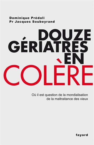 Douze gériatres en colère : où il est question de la mondialisation de la maltraitance des vieux