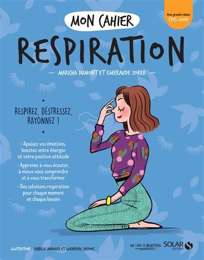 Mon cahier respiration : respirez, déstressez, rayonnez !