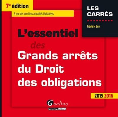 L'essentiel des grands arrêts du droit des obligations : 2015-2016