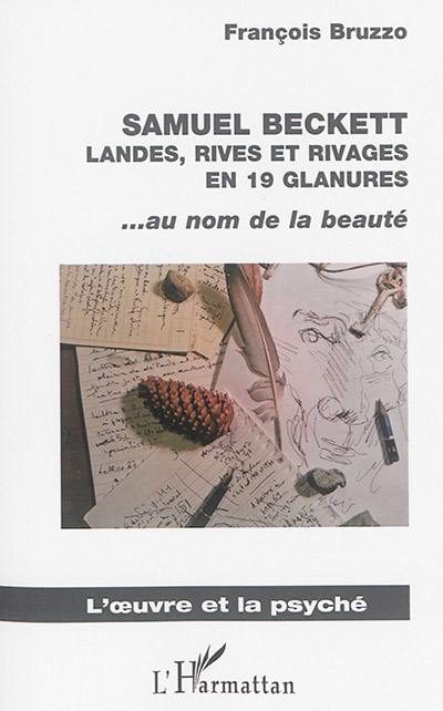 Samuel Beckett : landes, rives et rivages en 19 glanures : au nom de la beauté