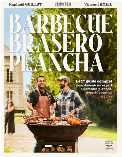 Barbecue, brasero, plancha : le 1er guide complet pour devenir un expert du brasero-plancha : avec 60 recettes incroyables