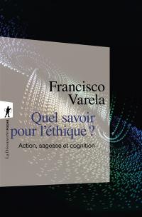 Quel savoir pour l'éthique ? : action, sagesse et cognition