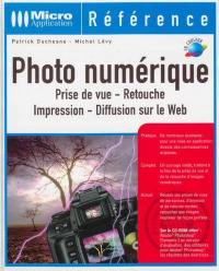 Photo numérique : prise de vue, retouche, impression, diffusion sur le Web