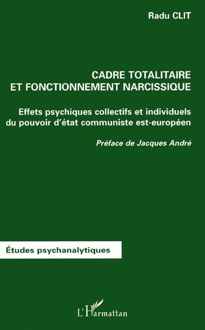 Cadre totalitaire et fonctionnement narcissique : effets psychiques collectifs et individuels du pouvoir d'Etat communiste est-européen