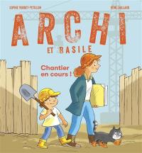 Archi et Basile. Chantier en cours !