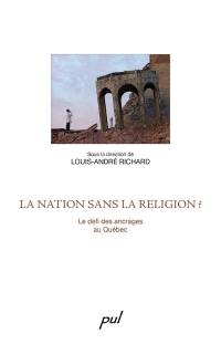 La nation sans la religion ? : le défi des ancrages au Québec