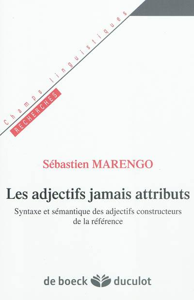 Les adjectifs jamais attributs : syntaxe et sémantique des adjectifs constructeurs de la référence