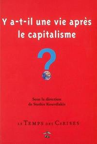 Y a-t-il une vie après le capitalisme ?