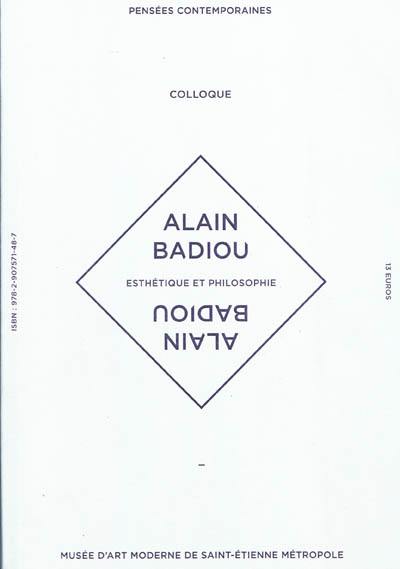 Esthétique et philosophie, Alain Badiou : actes du colloque, Musée d'art moderne de Saint-Etienne Métropole, 22 octobre 2008