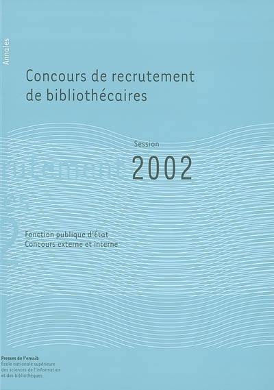 Concours de recrutement de bibliothécaires : fonction publique d'Etat, concours externe, concours interne : annales session 2002