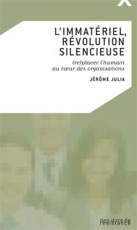 L'immatériel, révolution silencieuse : (re)placer l'humain au centre des organisations