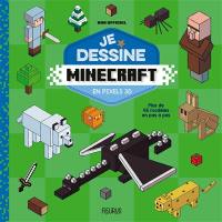 Je dessine Minecraft en pixels 3D : plus de 45 modèles en pas à pas : non officiel