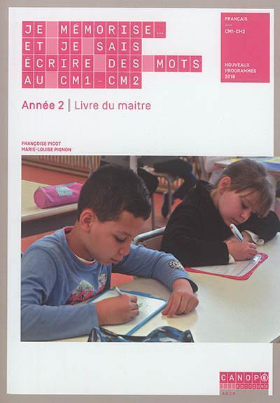 Je mémorise... et je sais écrire des mots au CM1-CM2, année 2 : livre du maître : nouveaux programmes 2016