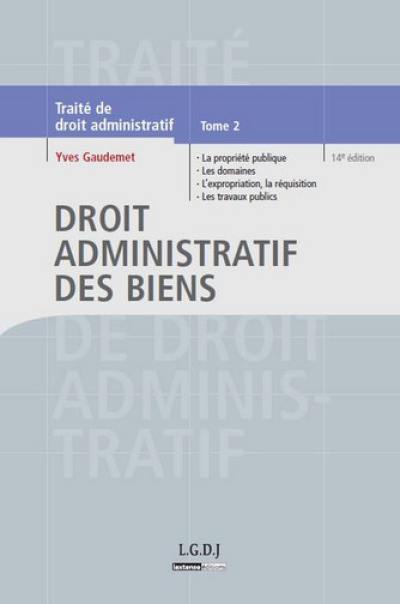 Traité de droit administratif. Vol. 2. Droit administratif des biens : la propriété publique, les domaines, l'expropriation, la réquisition, les travaux publics