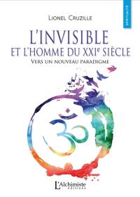 L'invisible et l'homme du XXIe siècle : vers un nouveau paradigme