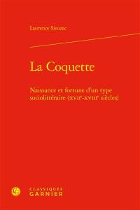 La coquette : naissance et fortune d'un type sociolittéraire (XVIIe-XVIIIe siècles)