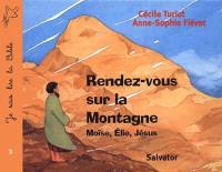 Je sais lire la Bible. Vol. 3. Rendez-vous sur la montagne : Moïse, Elie, Jésus