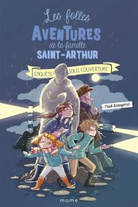 Les folles aventures de la famille Saint-Arthur. Vol. 12. Enquête sous couverture