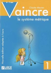 Vaincre le système métrique. Vol. 1. 6-7 ans