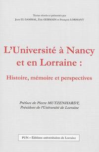 L'Université à Nancy et en Lorraine : histoire, mémoire et perspectives : actes du colloque organisé à Nancy à l'occasion du 150e anniversaire du rétablissement de la Faculté de droit